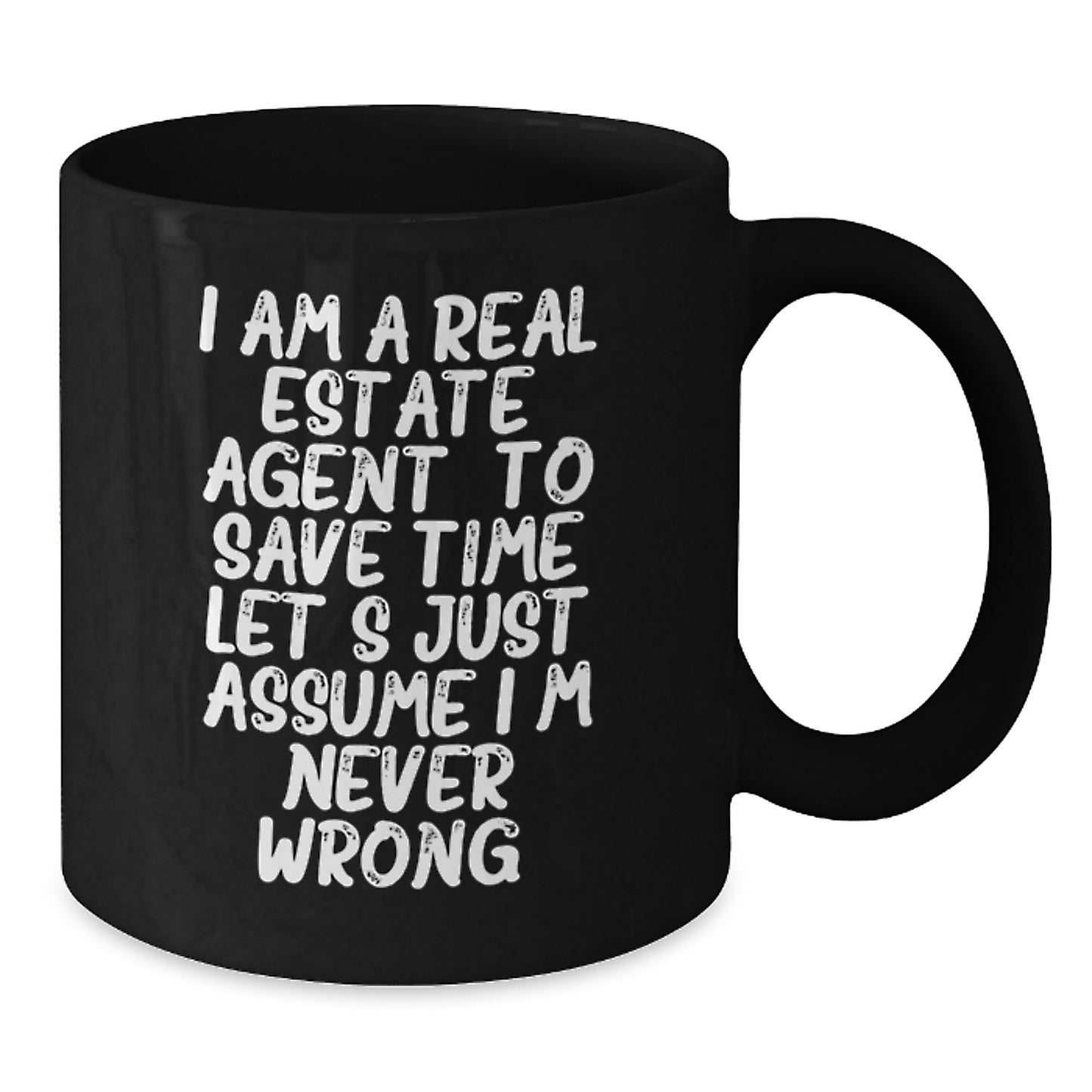 Funny Real Estate Agent Gifts from Friends for Men Women Family - Black Coffee Mug - 'I Am A Real Estate Agent. To Save Time Let's Just Assume I'm Never Wrong.' - Additional