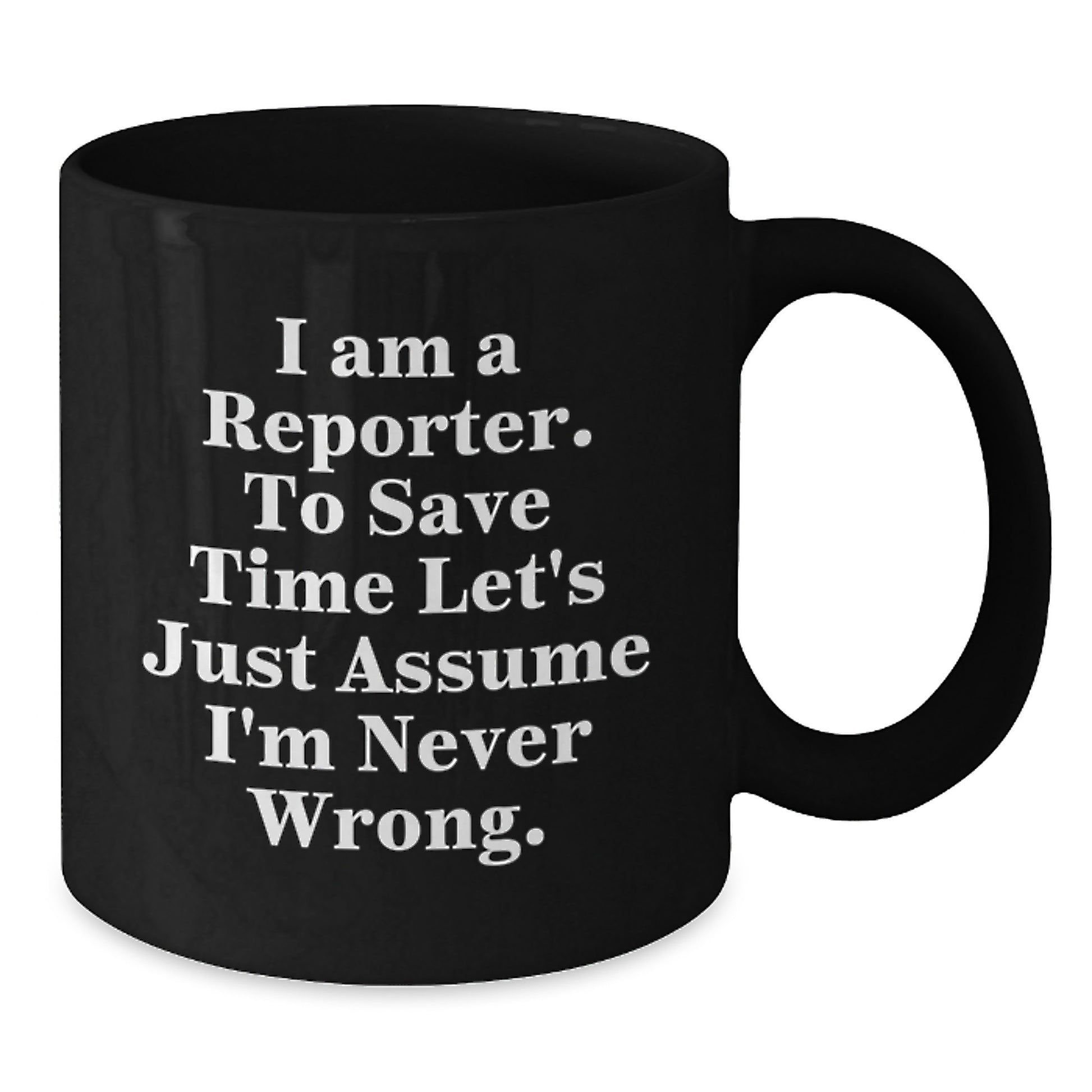 Funny Reporter Gifts from Friends for Reporter Black Coffee Mug - I Am A Reporter Never Wrong Christmas Unique - Additional