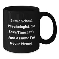 Load image into Gallery viewer, Funny School Psychologist Gifts for School Psychologists, Black Coffee Mug, I &#39;m Never Wrong, Gifts from Friends and Family for Christmas - Additional
