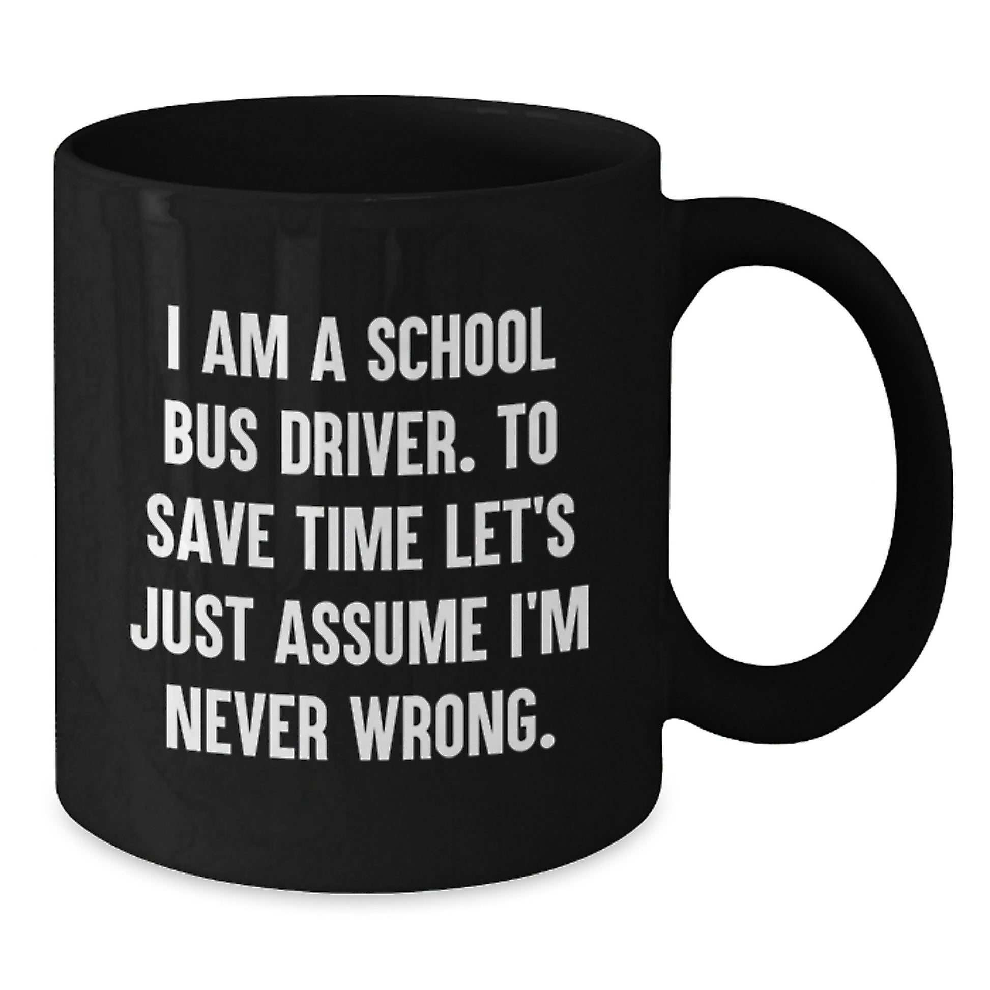 Funny School Bus Driver Christmas Unique Gifts for Men - Black Coffee Mug, I'm Never Wrong Quote, Unique Presents from Friends - Additional