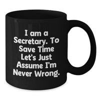 Load image into Gallery viewer, Funny Secretary Gifts from Friends, Black Coffee Mugs for Secretary, &#39;I Am A Secretary. To Save Time Let&#39;s Just Assume I&#39;m Never Wrong.&#39; - Additional
