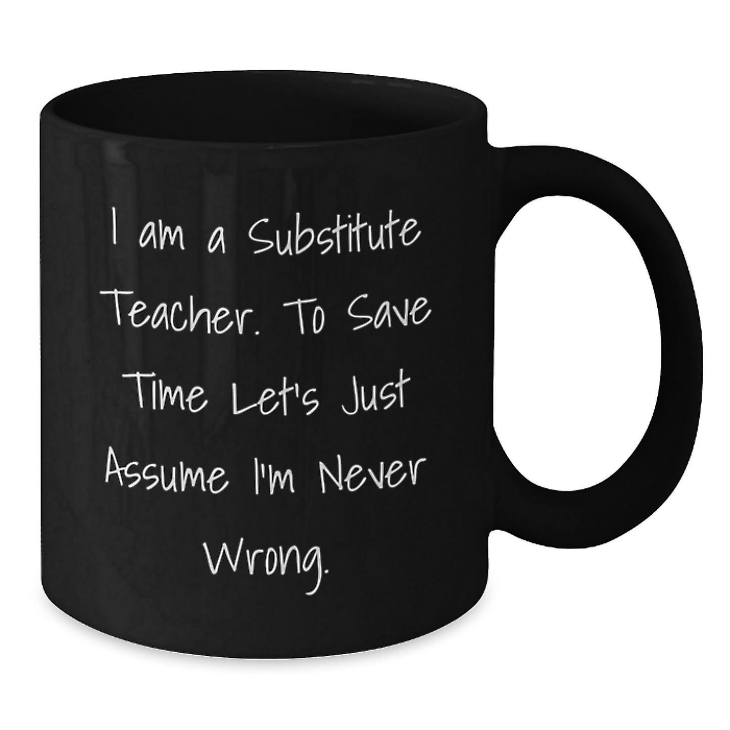 Funny Substitute Teacher Christmas Unique Gifts from Coworkers, Black Coffee Mug, I'm Never Wrong, Perfect for Substitute Teacher Men, Women, Friends, Family - Additional