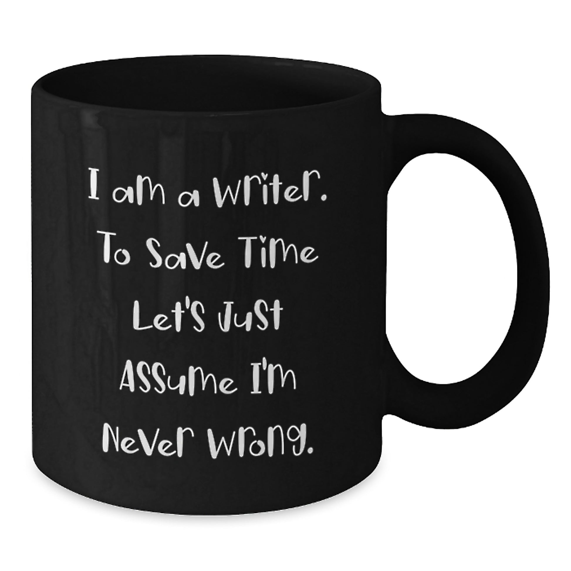Funny Writer Gifts for Him - Valentine's Unique Black Coffee Mug - 'I Am A Writer. To Save Time Let's Just Assume I'm Never Wrong.' - Gift from Friends to Family - Additional