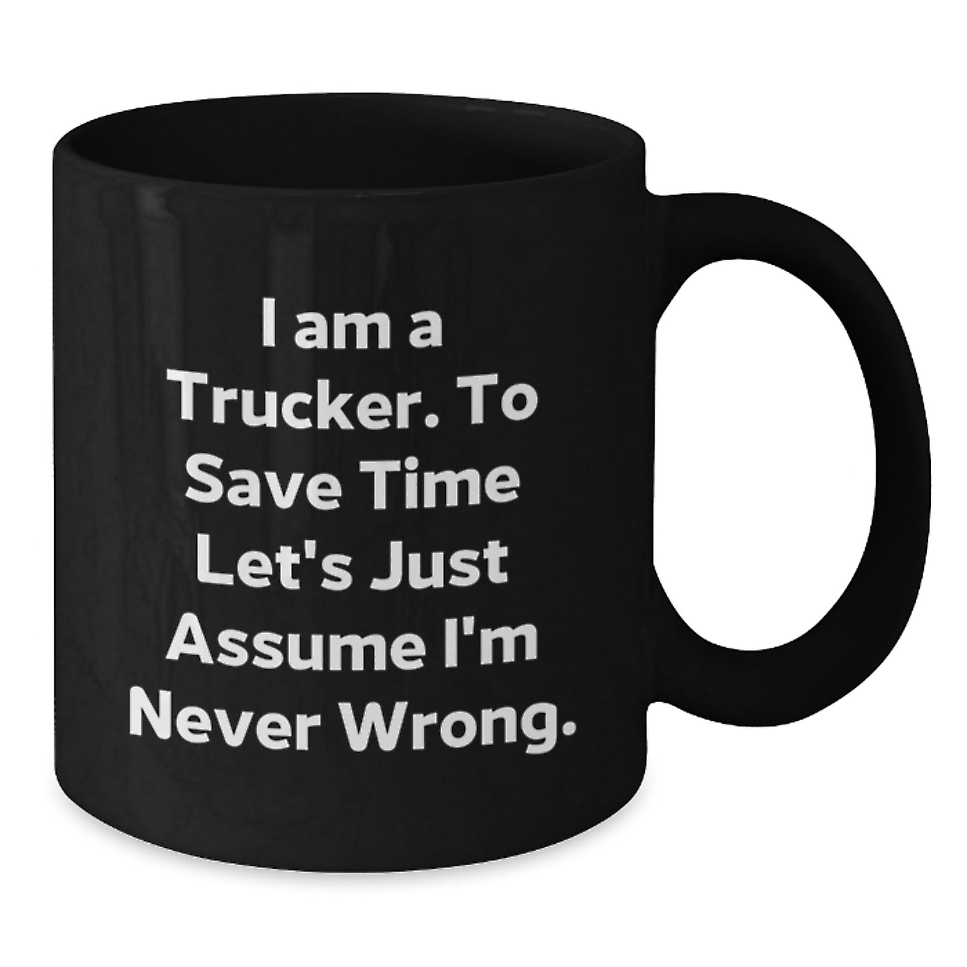 Funny Trucker Gifts from Men to Friends for Christmas Unique Mugs with Trucker I'm Never Wrong Quote, Trucker Black Coffee Mug, Black Ceramic Mug - Additional