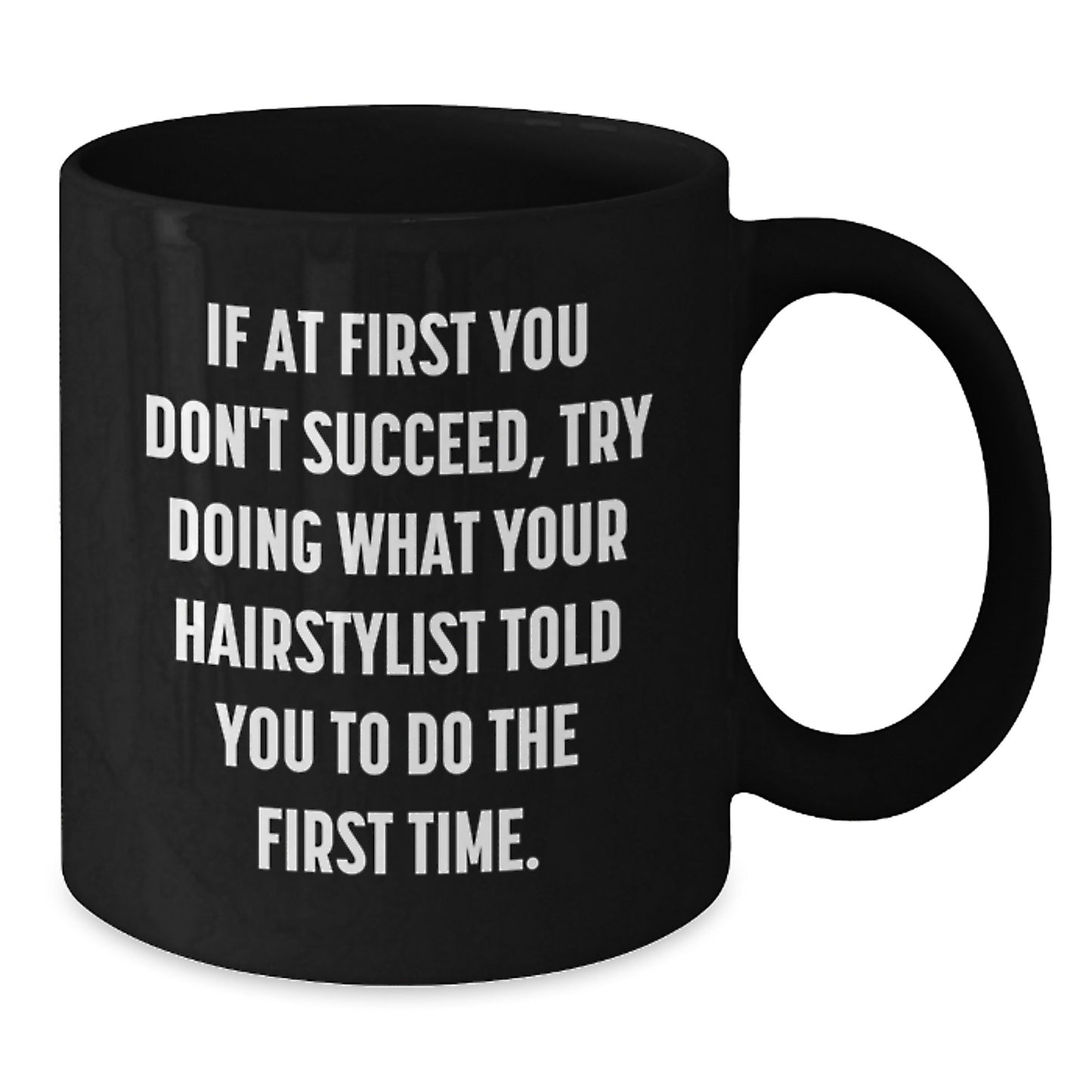 Funny Hairstylist Mugs, Gifts from Friends for Men and Women, If At First You Don't Succeed, Try Doing What Your Hairstylist Told You To Do The First Time Christmas Unique Mug Gifts - Additional