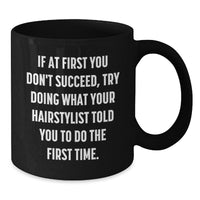 Load image into Gallery viewer, Funny Hairstylist Mugs, Gifts from Friends for Men and Women, If At First You Don't Succeed, Try Doing What Your Hairstylist Told You To Do The First Time Christmas Unique Mug Gifts - Additional
