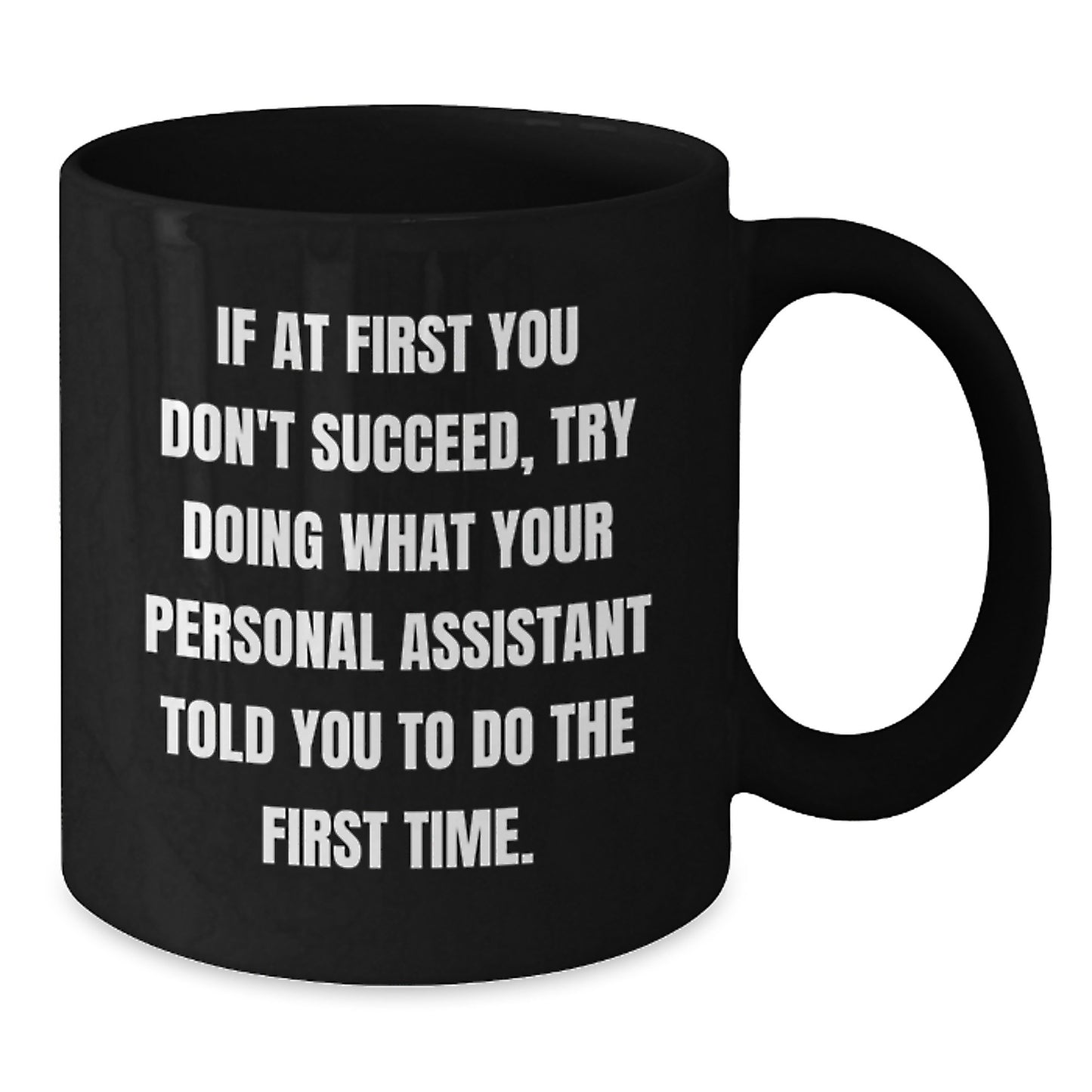 Funny Personal Assistant Gifts from Friends, Coworkers, Family - 'If At First You Don't Succeed...' Black Coffee Mug for Birthday - Additional