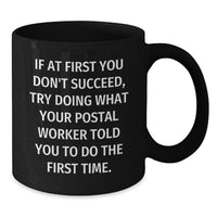 Load image into Gallery viewer, Funny Postal Worker Gifts from Men to Friends, Inspirational Black Coffee Mug for Birthday, If At First You Don&#39;t Succeed, Try Doing What Your Postal Worker Told You To Do The First Time. - Additional
