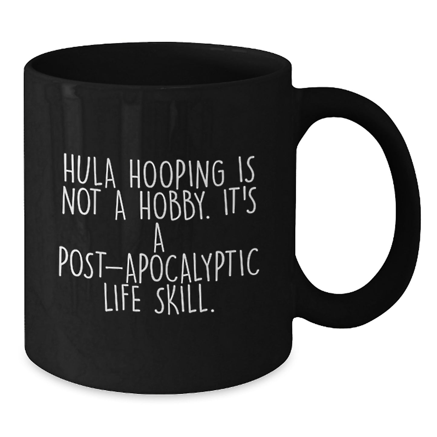 Funny Hula Hooping Gifts from Friends for Hula Hooping Enthusiasts Black Coffee Mug - Hula Hooping Is Not A Hobby Its A Post-apocalyptic Life Skill, Unique Christmas Unique Gifts - Additional