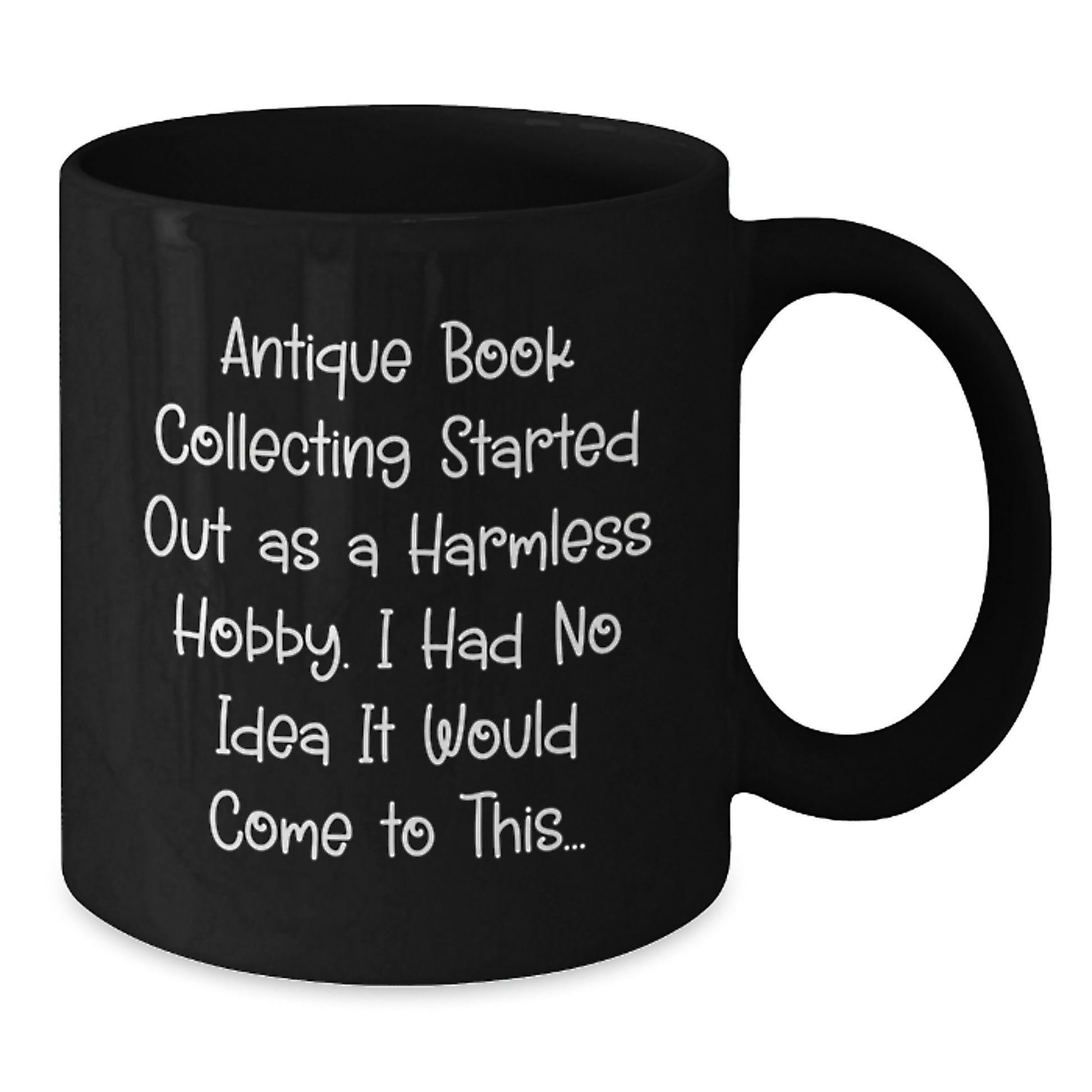 Gifts from Friends for Antique Book Collecting Enthusiasts - Black Coffee Mug with Humorous Quote - Birthday Unique Gift - Additional