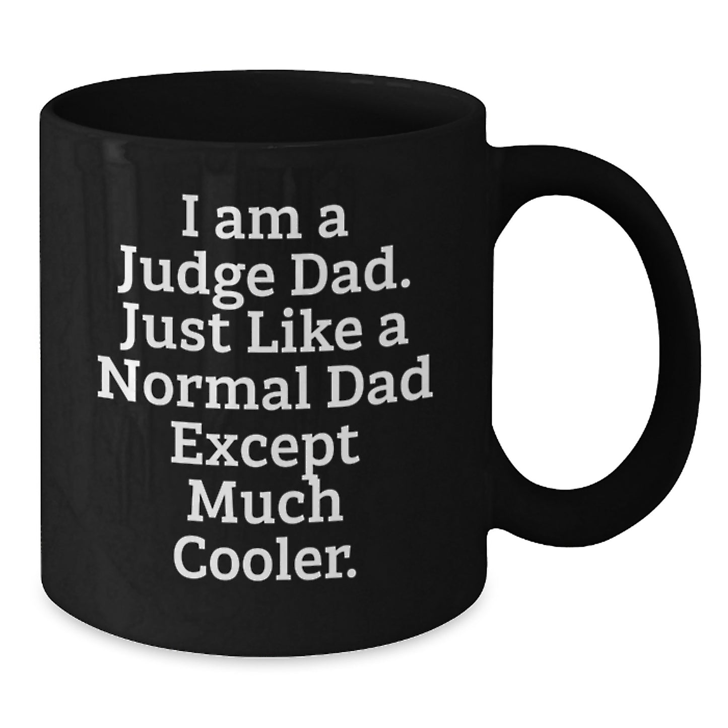 Funny Judge Dad Gifts - Birthday Unique Gifts for Men - Black Coffee Mug, I Am A Judge Dad Just Like A Normal Dad Except Much Cooler. - Additional