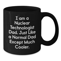 Load image into Gallery viewer, Nuclear Technologist Dad Funny Mug, Gifts from Men to Sons on Christmas Unique for Coffee Lovers, Black Ceramic 11oz or 15oz - Additional
