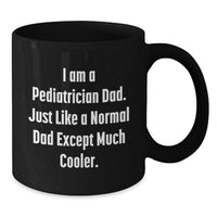 Load image into Gallery viewer, Funny Pediatrician Dad Gifts, I Am A Pediatrician Dad, Black Coffee Mug, Graduation Unique Gifts from Men to Pediatrician - Additional
