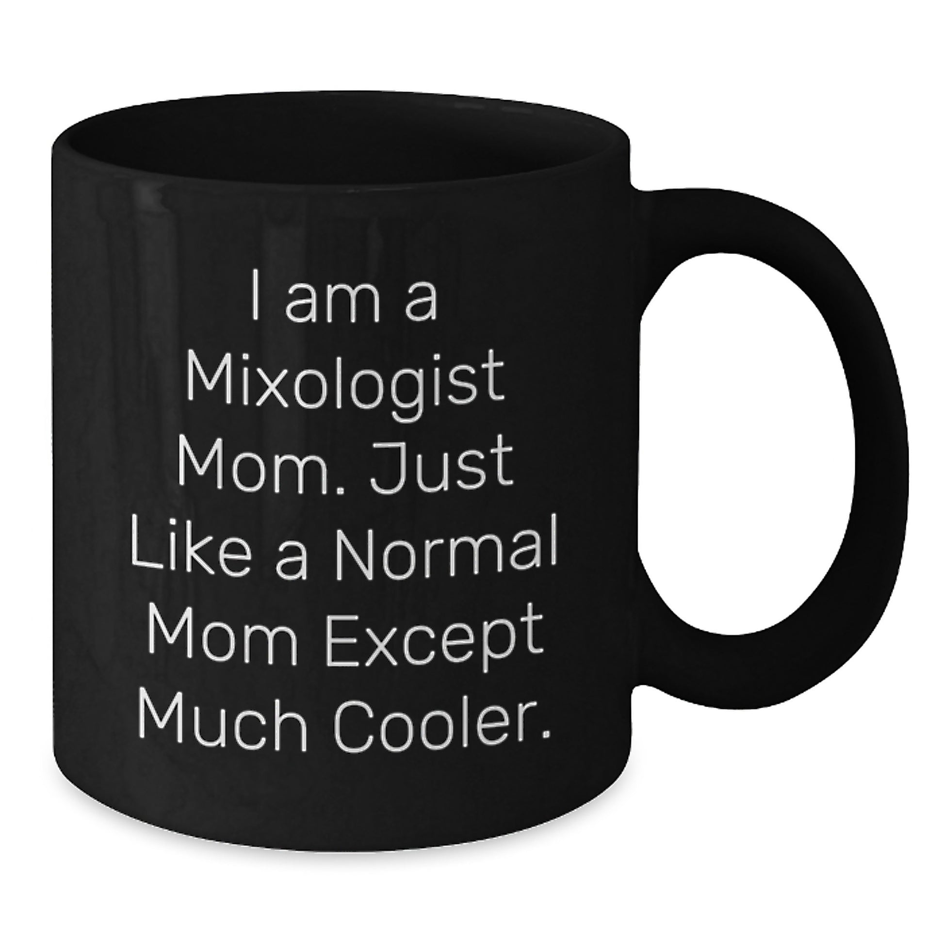 Funny Mixologist Gifts for Christmas - Black Coffee Mug, Unique Gift Idea from Mom, 'I Am A Mixologist Mom' - Additional