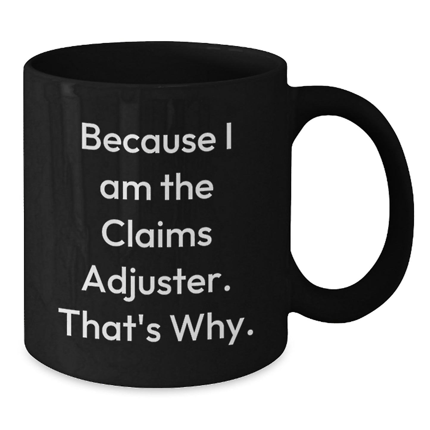 Funny Claims Adjuster Gifts from Friends for Men Birthday Unique Mugs, Because I Am The Claims Adjuster. That's Why. Black Ceramic Coffee Mug - Additional