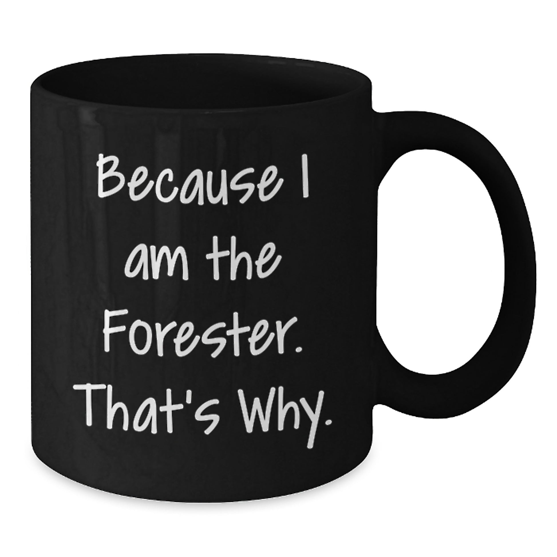 Funny Forester Black Coffee Mug Gifts from Men to Women Friends Coworkers Family - Valentine's Unique Gifts for Forester Lovers - Because I Am The Forester - Additional