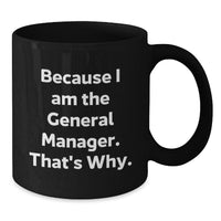 Load image into Gallery viewer, Funny General Manager Gifts, Valentine's Unique Mugs for Men, Because I Am The General Manager. That's Why. Black Coffee Mug from Friends - Additional
