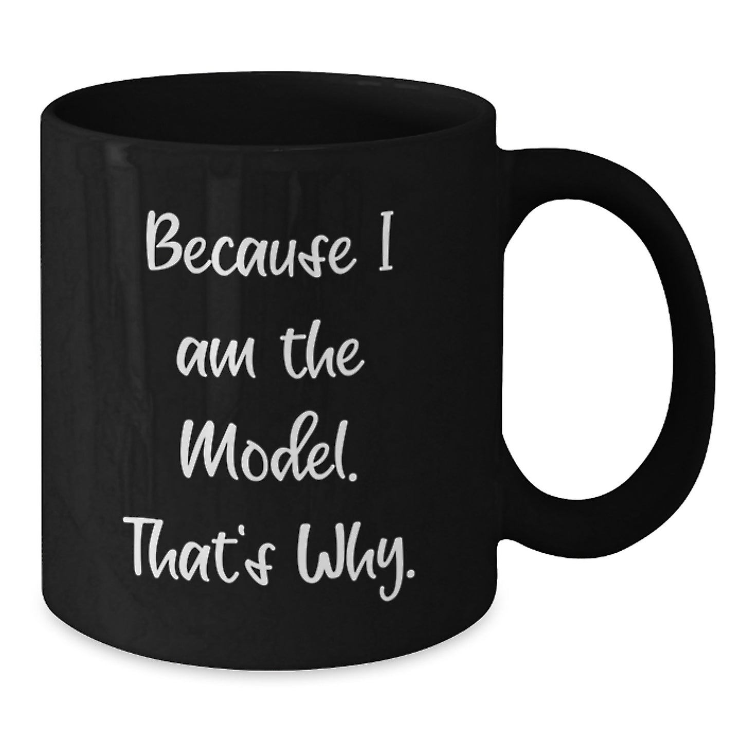 Funny Model Gifts for Him, Birthday Unique Mug for Model Lover, Because I Am The Model. That's Why. Black Coffee Mug - Additional