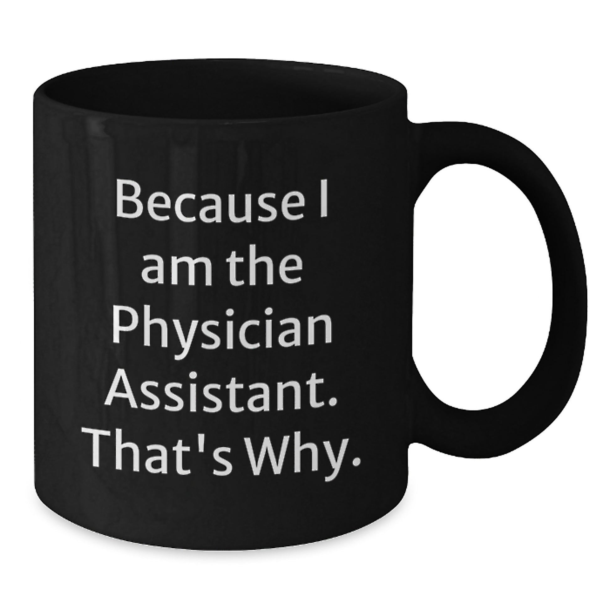 Funny Physician Assistant Gifts for Men, Black Coffee Mug, Because I Am The Physician Assistant That's Why, Perfect for PA Family, Mother's Day Unique Gifts from Men, Women, Friends, Coworkers - Additional