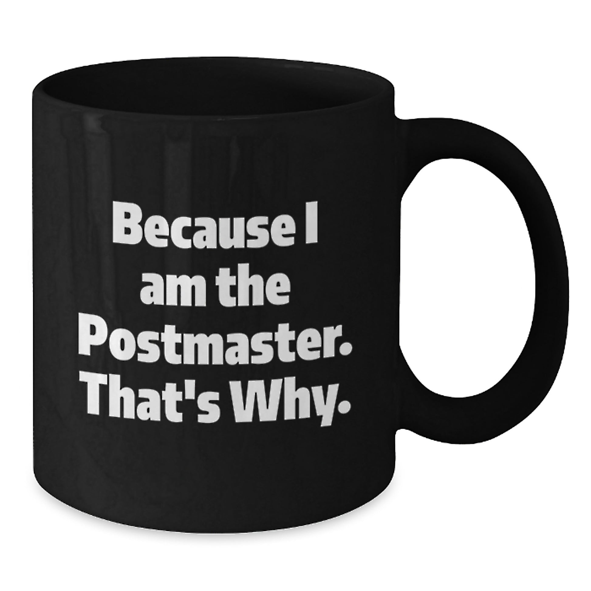 Funny Postmaster Gifts from Men to Women - Black Coffee Mug Because I Am The Postmaster That's Why - Additional