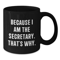 Load image into Gallery viewer, Funny Secretary Gifts from Men for Secretary Valentine's Unique Black Coffee Mugs Because I Am The Secretary, That's Why. Black Coffee Mug for Secretary by Friends - Additional
