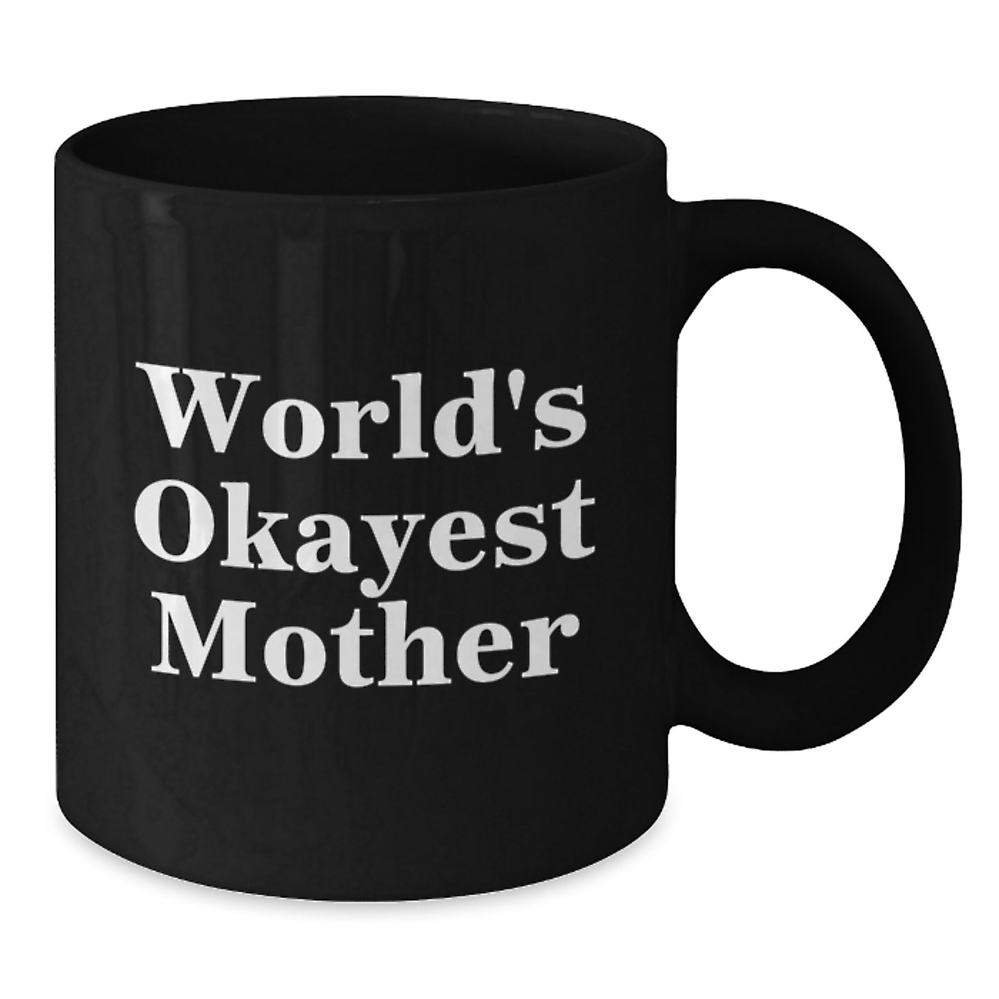 Funny World's Okayest Mother Gift for Moms, Black Ceramic Coffee Mug, Birthday Unique Gift from Family, Friends, or Men, Perfect Present for Mom - Additional