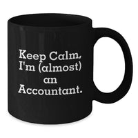 Load image into Gallery viewer, Funny Accountant Gifts for Valentine's, Black Coffee Mug, 'Keep Calm I'm almost an Accountant', Perfect for Accountant Friends and Coworkers - Additional
