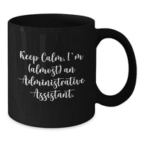 Load image into Gallery viewer, Funny Administrative Assistant Gifts, Black Coffee Mug, 'Keep Calm, I'm (almost) An Administrative Assistant.' for Valentine's, Gifts from Family to Administrative Assistant - Additional
