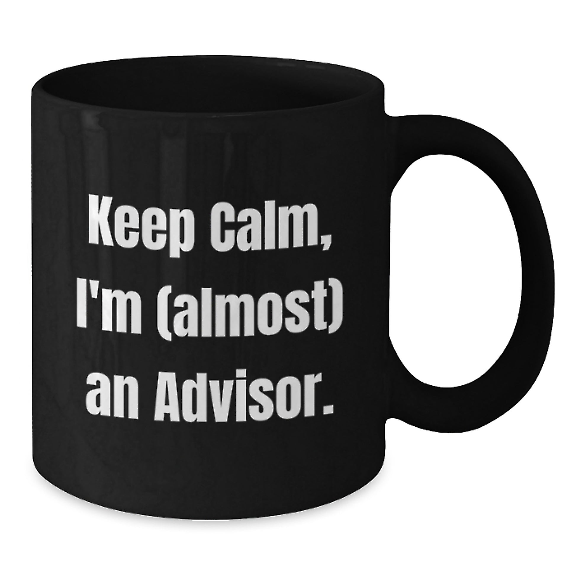 Funny Advisor Gifts from Friends, Keep Calm I'm (almost) An Advisor Christmas Unique Gifts for Advisor - Additional