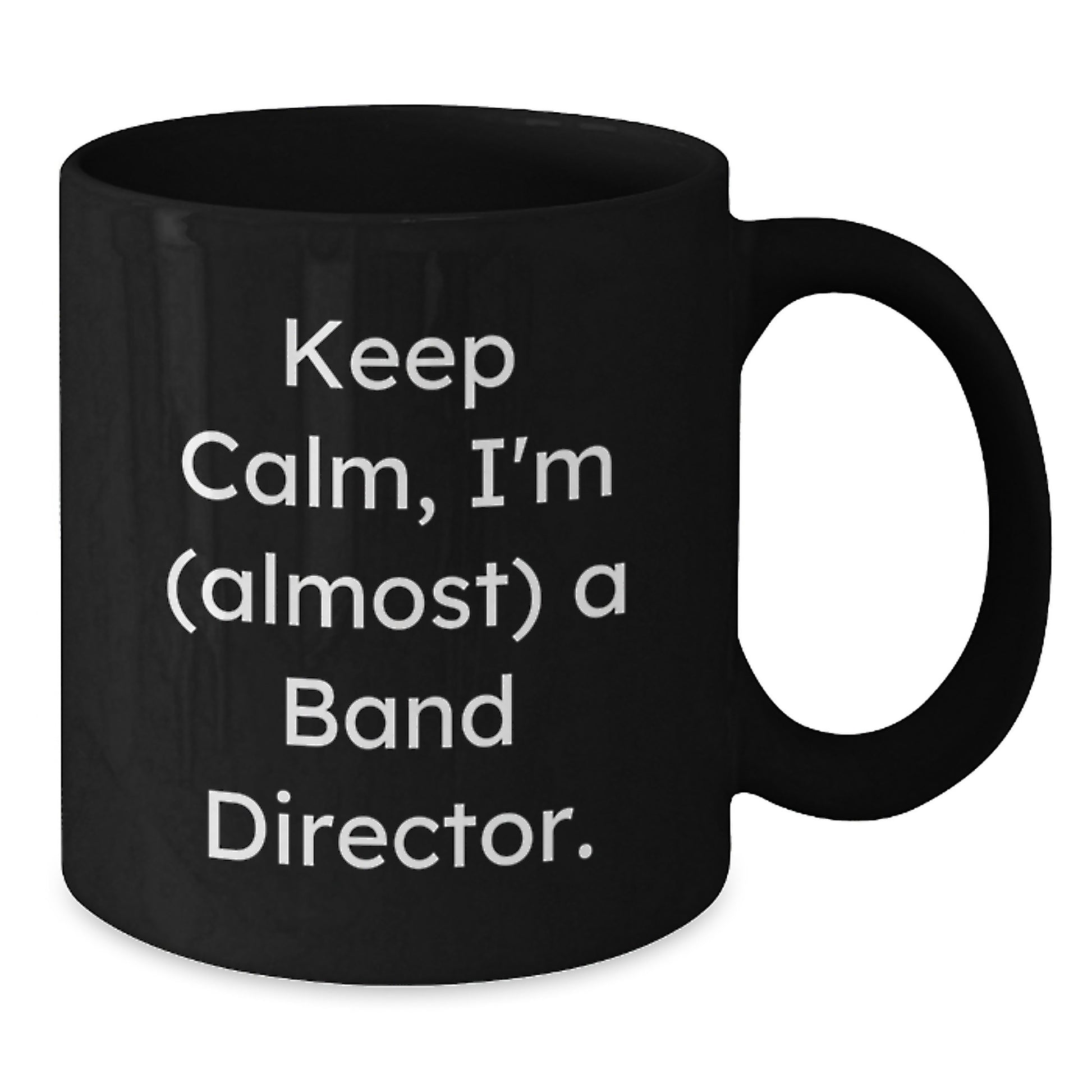 Funny Band Director Gifts from Friends - Black Coffee Mug - 'Keep Calm, I'm (almost) A Band Director.' Valentine's Unique Mugs for Men - Additional