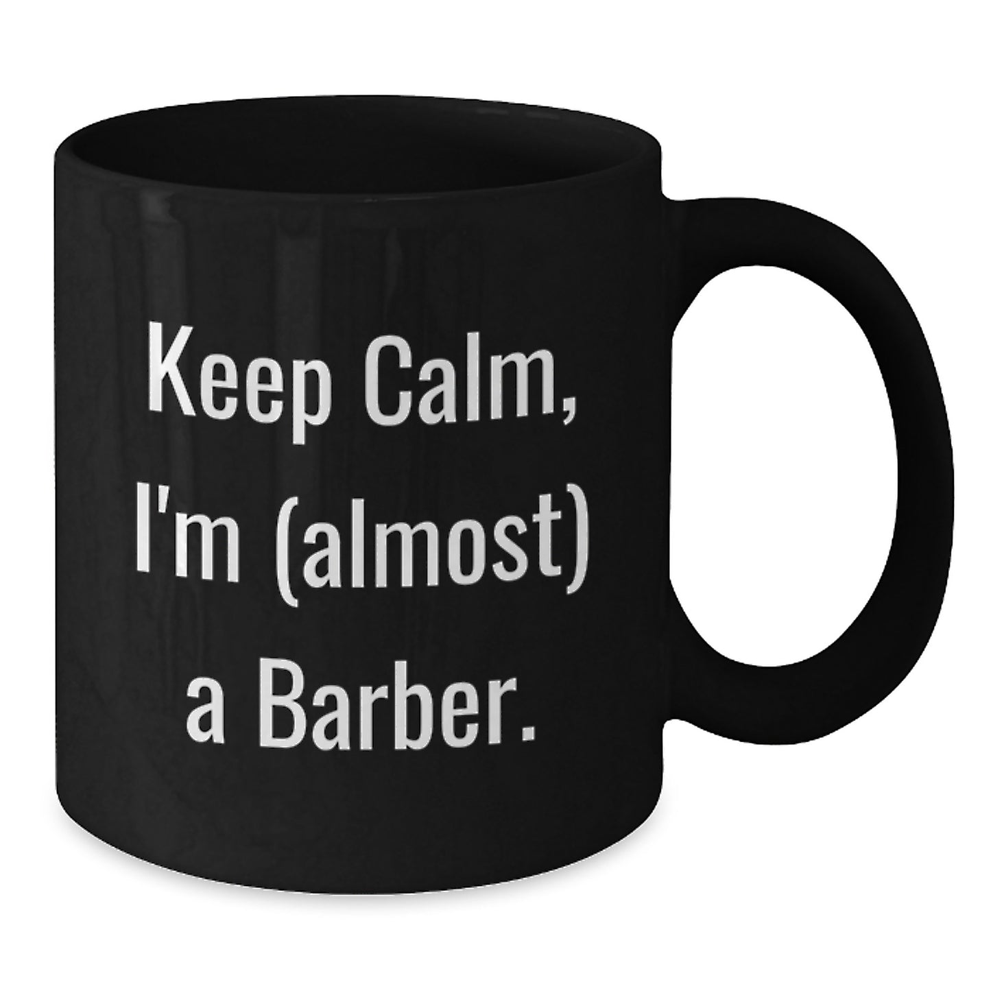 Funny Gifts from Men to Friends and Family - Keep Calm I'm (almost) A Barber Black Ceramic Coffee Mug for Barbers on Mother's Day Unique Gifts - Additional