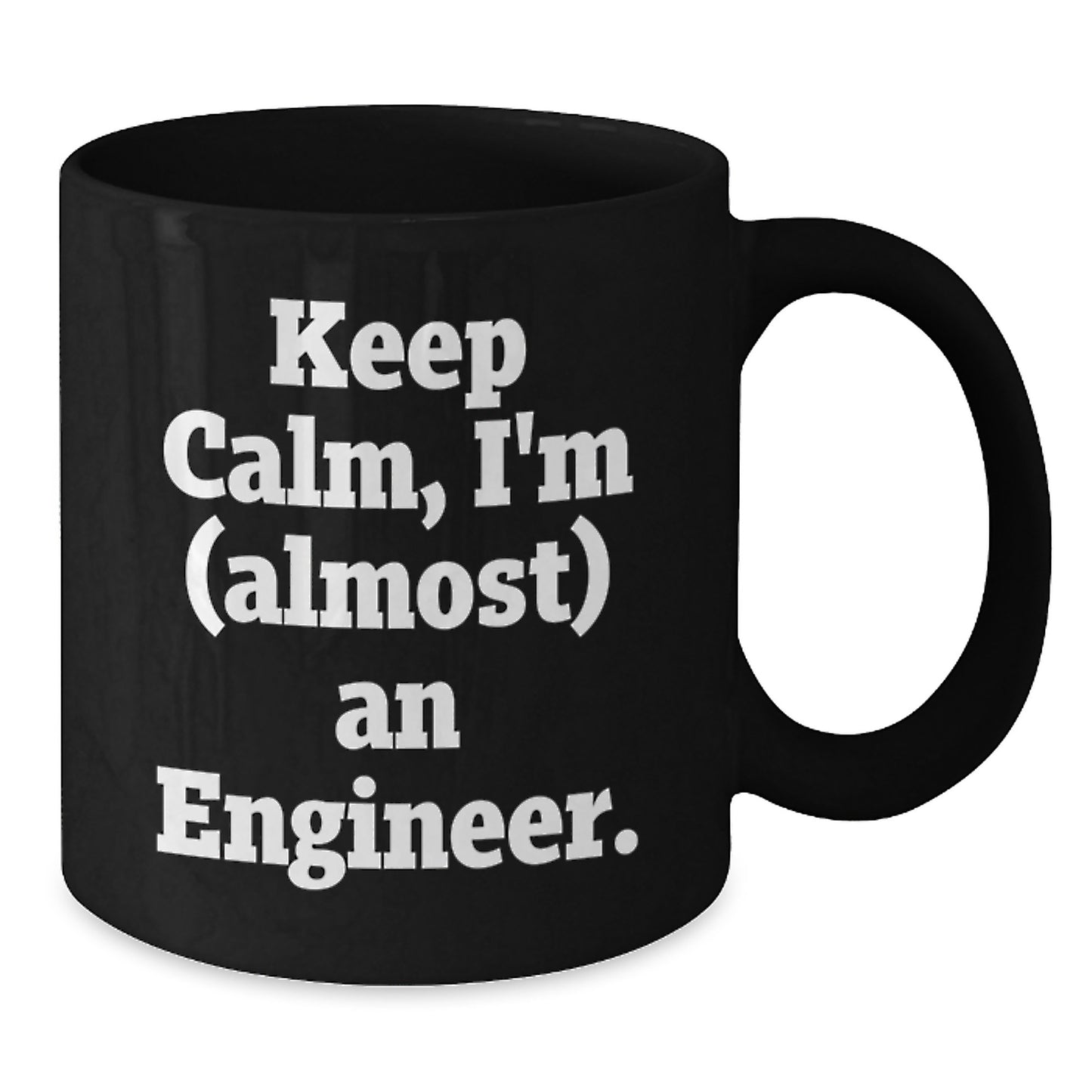 Funny Engineer Gifts for Him, Keep Calm I'm (almost) An Engineer. - Black Coffee Mug, Unique Mother's Day Unique Gift from Family, Friends, or Coworkers for Engineer - Additional