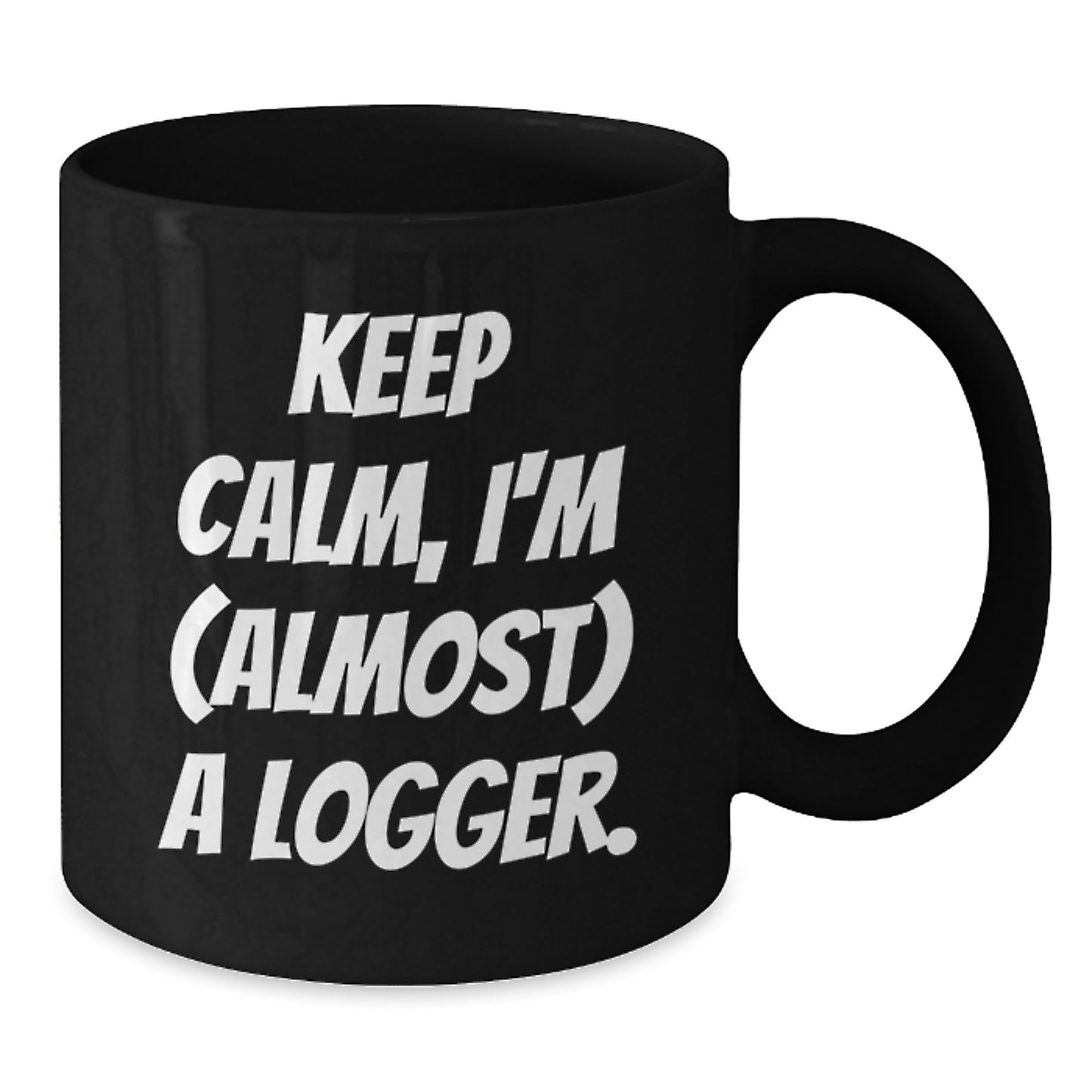 Funny Logger Gifts for Men - Black Coffee Mug with 'Keep Calm, I'm (almost) A Logger.' Quote, Perfect for Logger Enthusiasts, Valentine's Unique Gifts from Friends - Additional