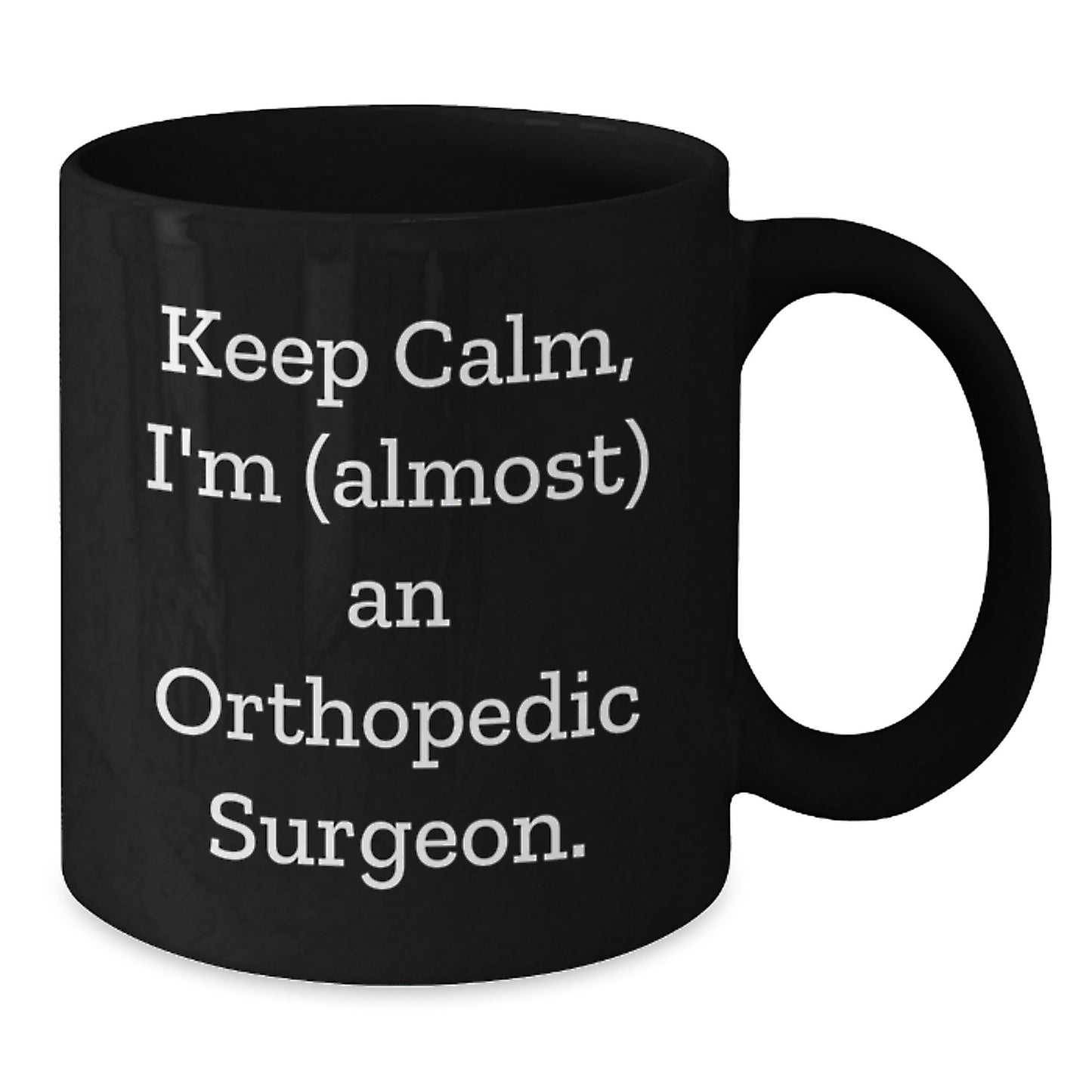 Funny Orthopedic Surgeon Gifts for Men, Birthday Unique Mugs for Orthopedic Surgeon Friends, Keep Calm I'm (almost) An Orthopedic Surgeon Black Coffee Mug - Additional