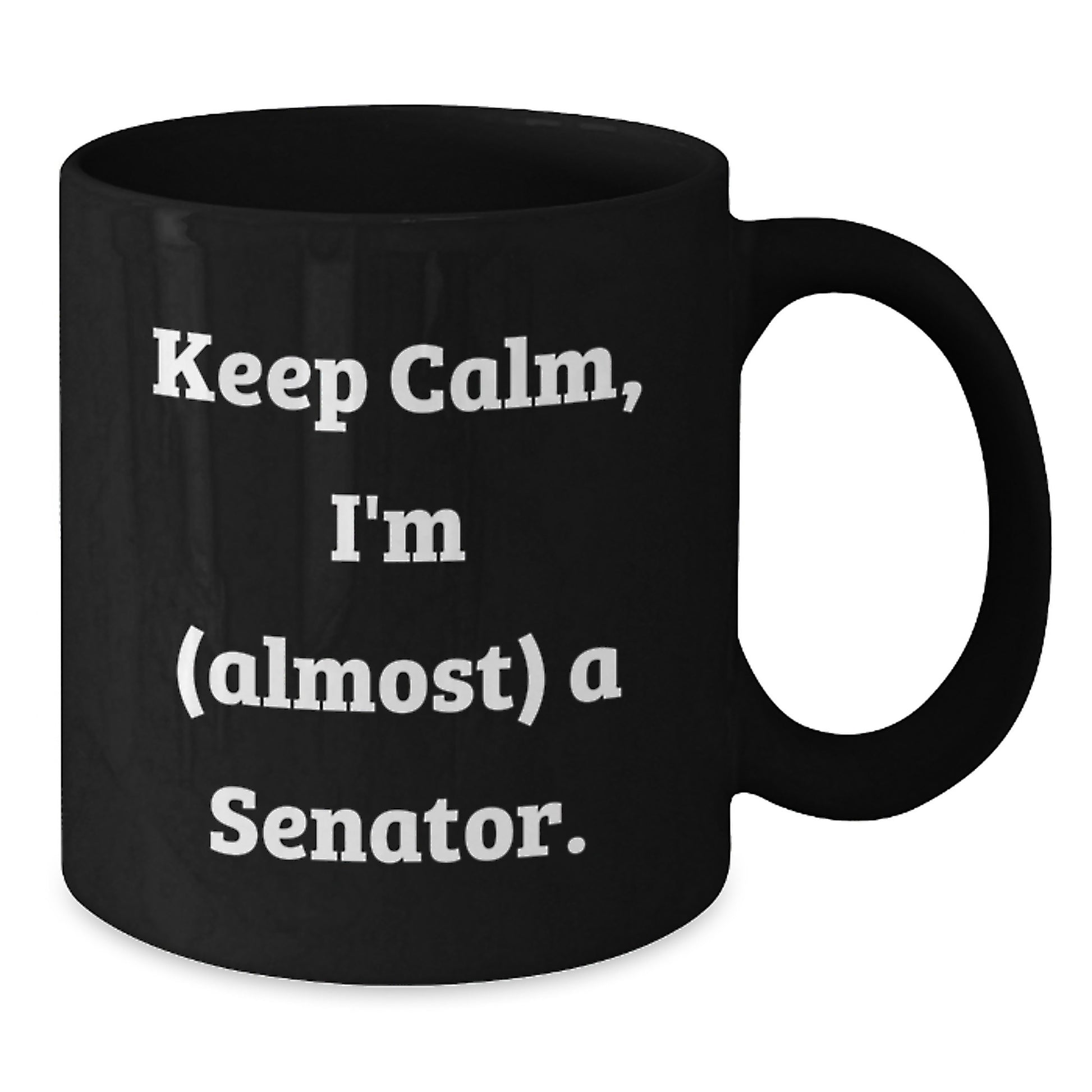 Senator Gifts Funny Black Coffee Mugs Keep Calm Almost Senator Birthday Unique Gifts from Friends - Additional