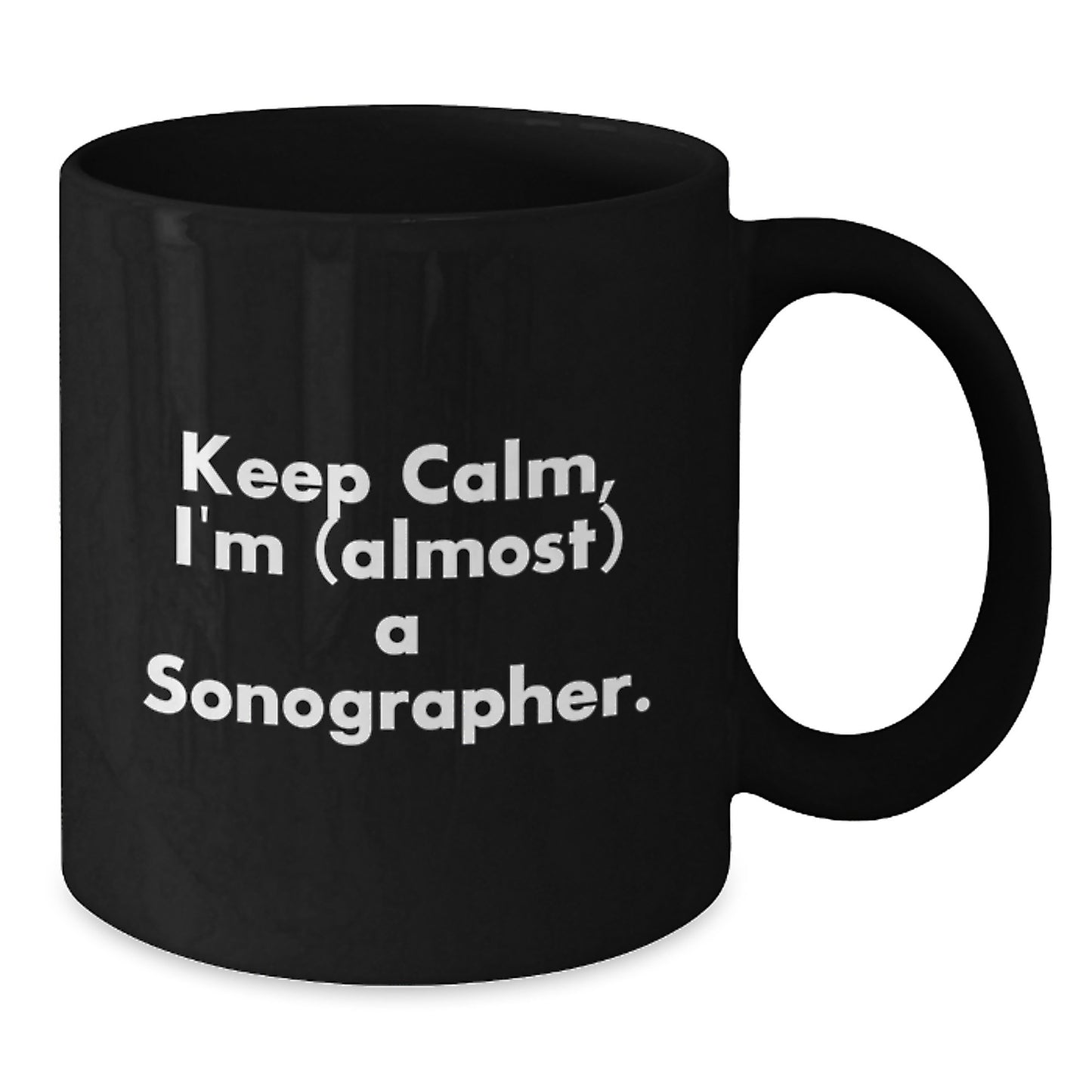 Funny Sonographer Gifts from Family for Mom on Mother's Day Unique Black Coffee Mugs with Keep Calm I'm (almost) A Sonographer. - Additional