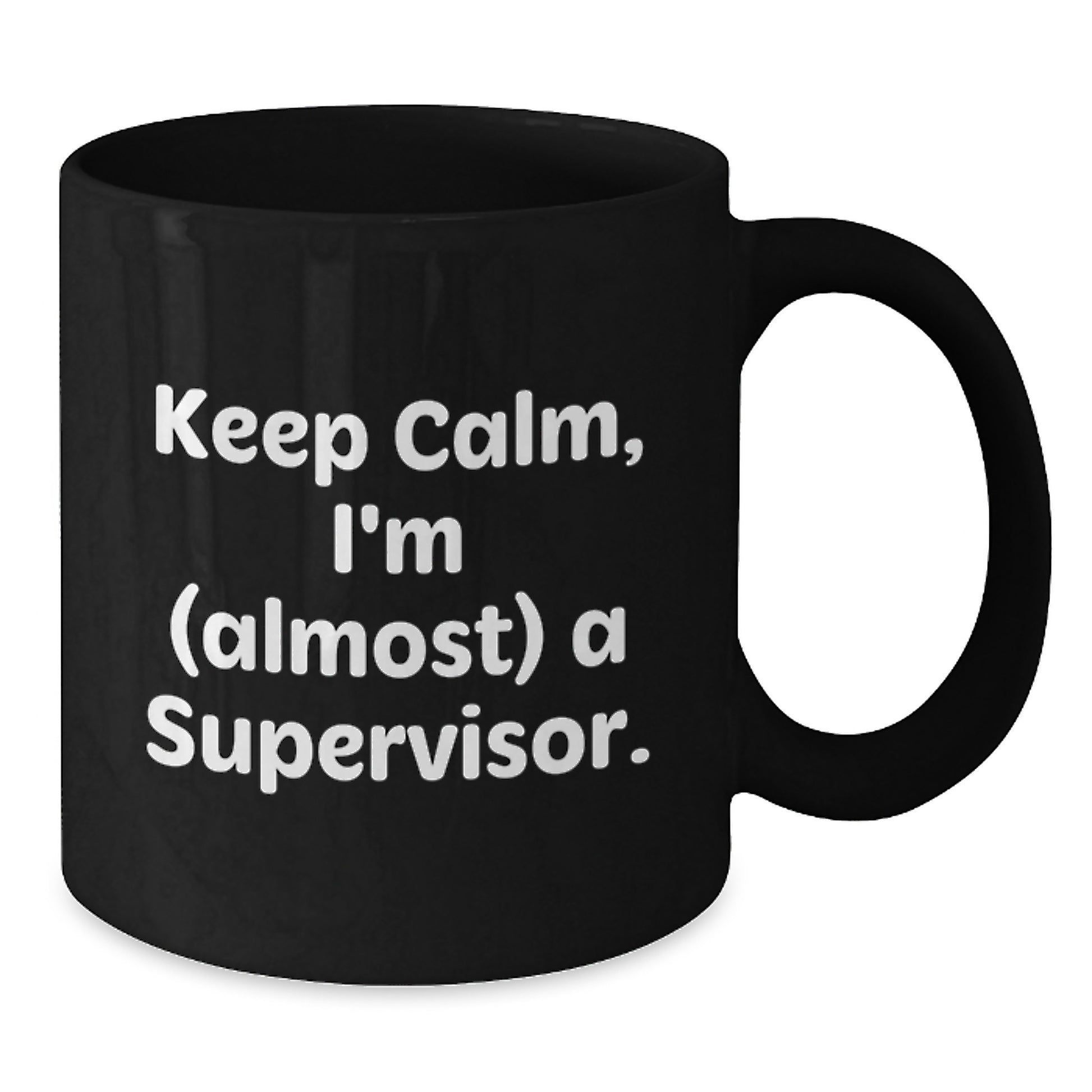 Funny Supervisor Gifts, Black Coffee Mug, 'Keep Calm, I'm (almost) A Supervisor.' for Coworkers, Friends, Family - Unique Mother's Day Unique Gifts from Men - Additional