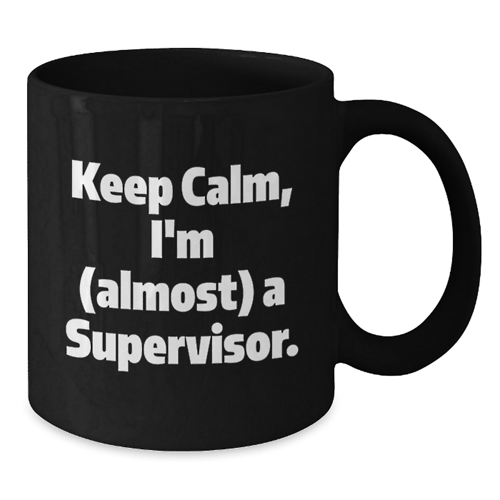 Funny Supervisor Gifts from Men, Black Coffee Mug Keep Calm I'm Almost A Supervisor, Mother's Day Unique Gift for Supervisor's Office - Additional