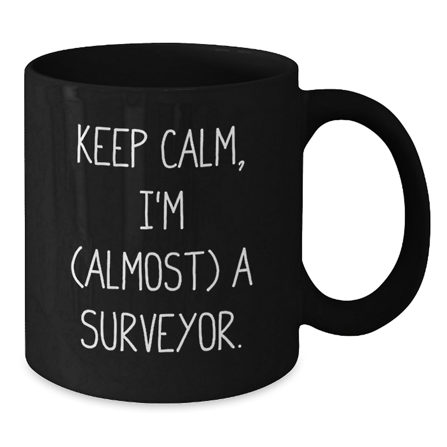 Funny Surveyor Coffee Mug Gifts for Surveyor Friends and Family - Keep Calm, I'm (almost) A Surveyor. - Additional