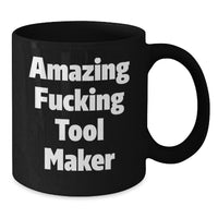 Load image into Gallery viewer, Gifts from Men for Tool Makers, Funny Tool Maker Black Coffee Mug, Valentine's Unique Gifts - Additional
