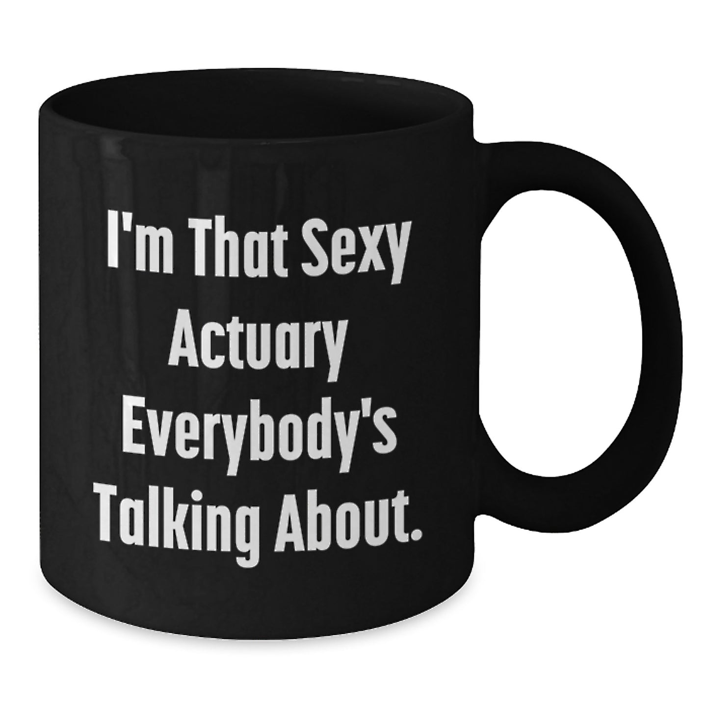 Funny Actuary Gifts for Her, Unique Black Coffee Mug for Mother's Day from Friends, 'I'm That Sexy Actuary Everybody's Talking About.' - Additional