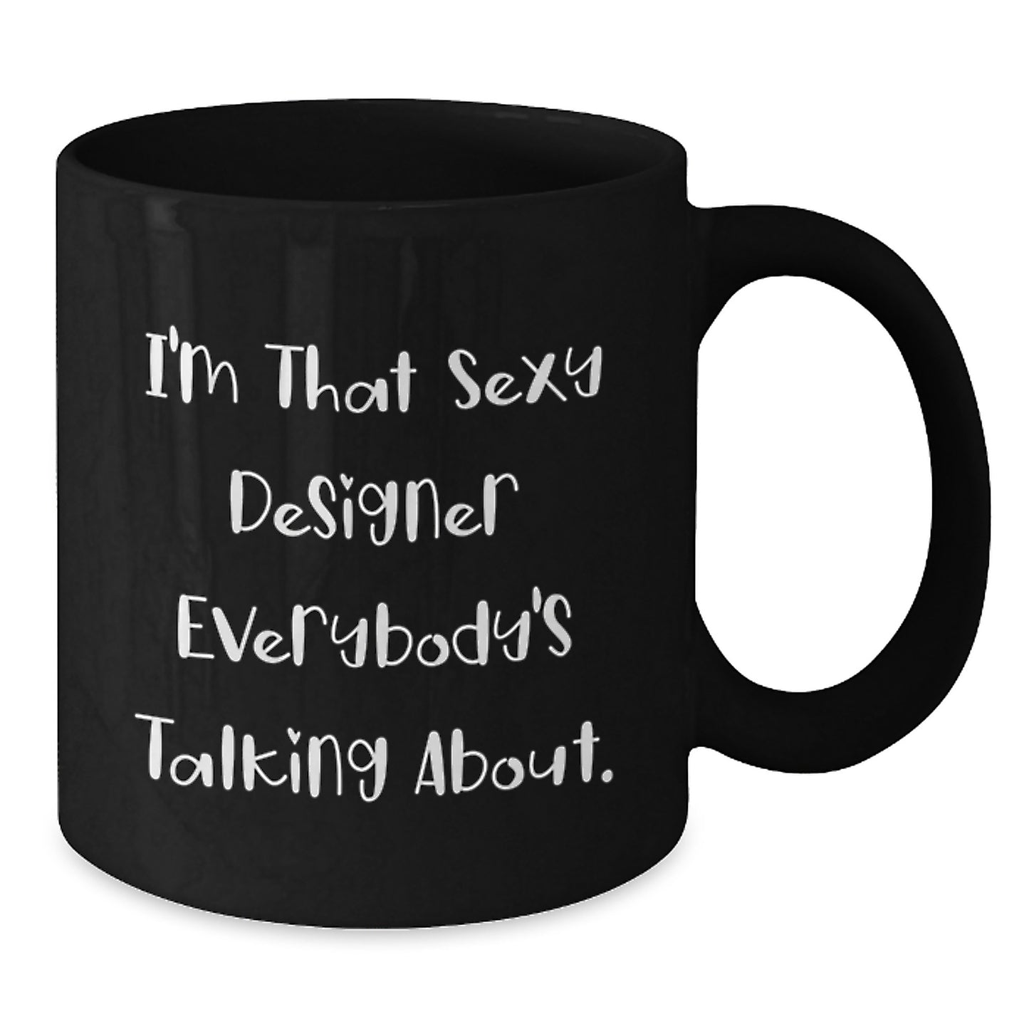 Designer Gifts for Him, Funny Quotes Black Coffee Mug, Birthday Unique Gifts from Friends, Black Coffee Mug for Designer Enthusiasts, I'm That Sexy Designer Everybody's Talking About. - Additional