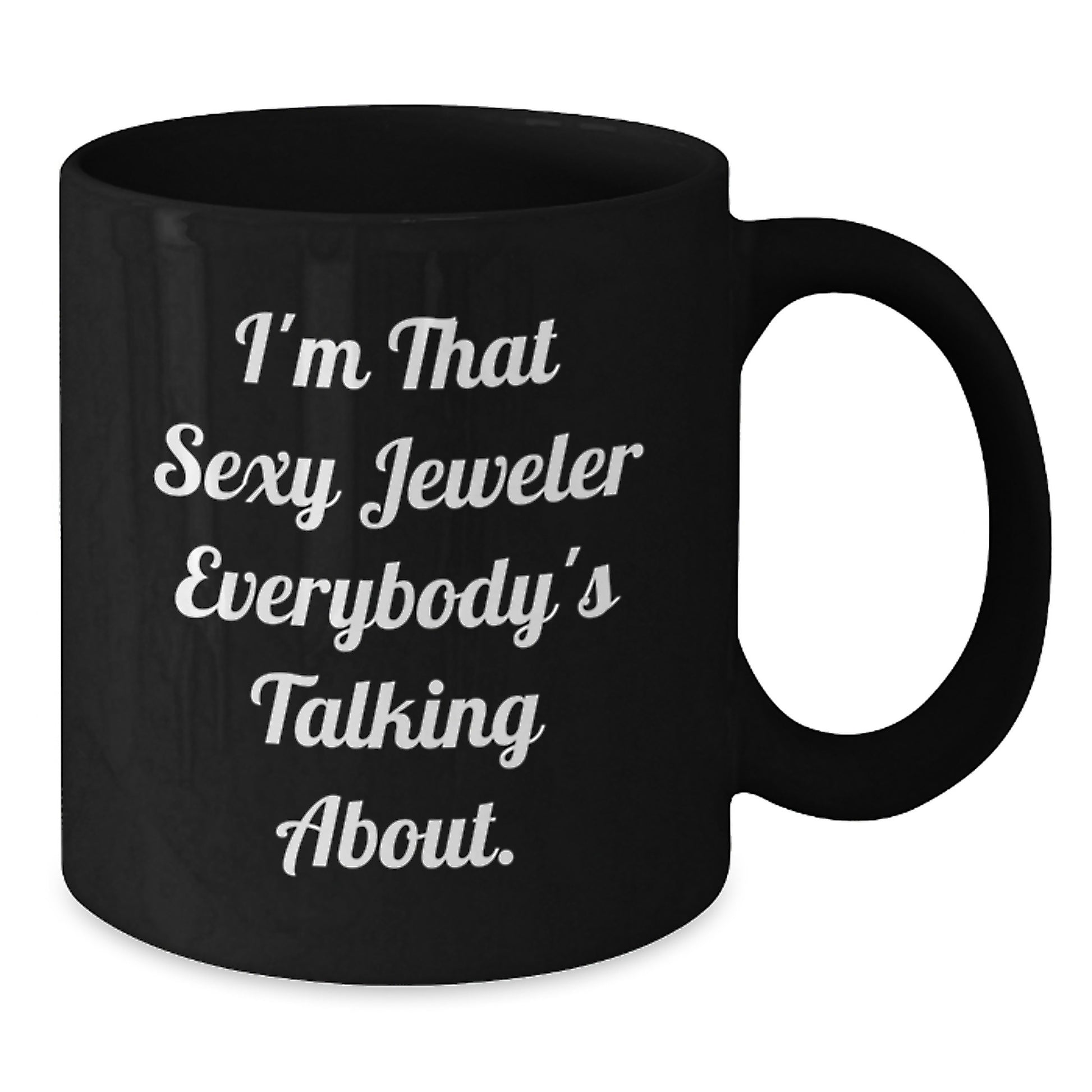 Funny Jeweler Black Coffee Mug Gifts from Friends to Jeweler, Perfect for Mother's Day Unique Gifts, I'm That Sexy Jeweler Everybody's Talking About. - Additional
