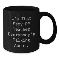 Load image into Gallery viewer, Funny PE Teacher Black Coffee Mugs Gifts from Men to PE Teacher Friends Valentine's Unique Gifts - Additional
