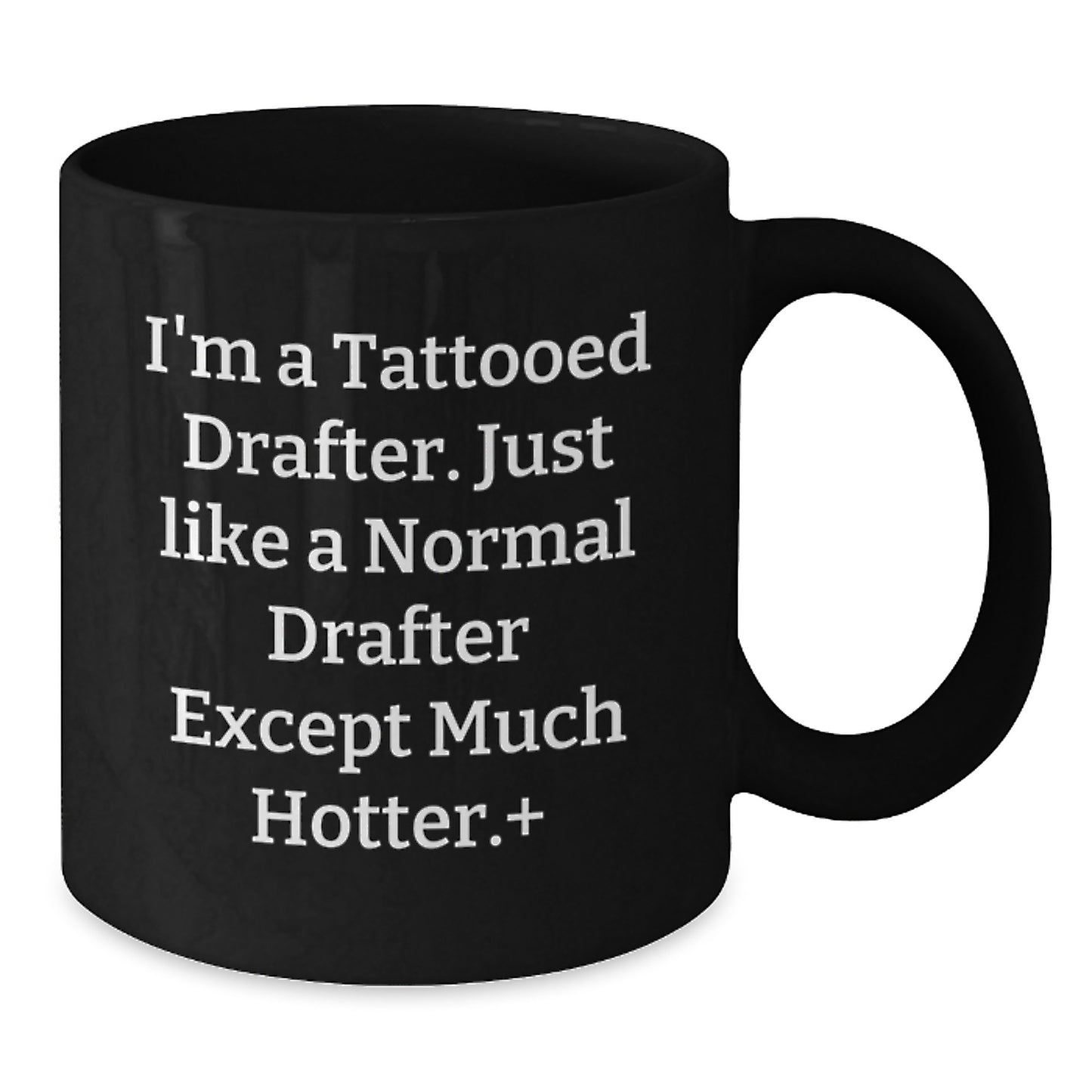 Funny Drafter Gifts for Men and Women, I'm A Tattooed Drafter Gifts from Friends, Unique Mother's Day Unique Gifts for Drafter Lover, Black Coffee Mug, 11oz or 15oz Ceramic Mug - Additional