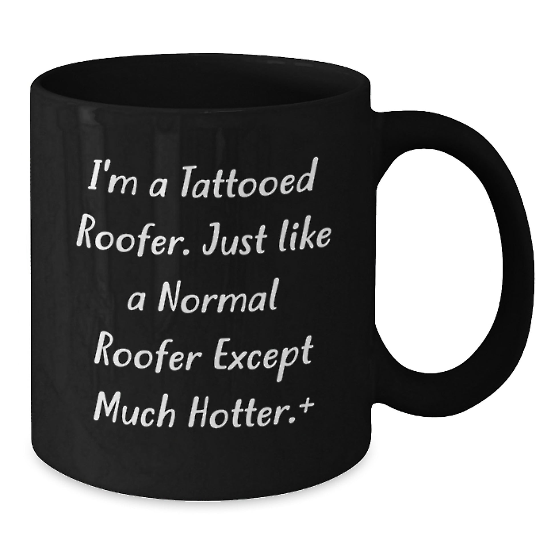 Funny Roofer Gifts for Men, Black Coffee Mug with I'm A Tattooed Roofer Except Much Hotter Quote, Unique Father's Day Unique Gifts from Friends, Family, Coworkers - Additional