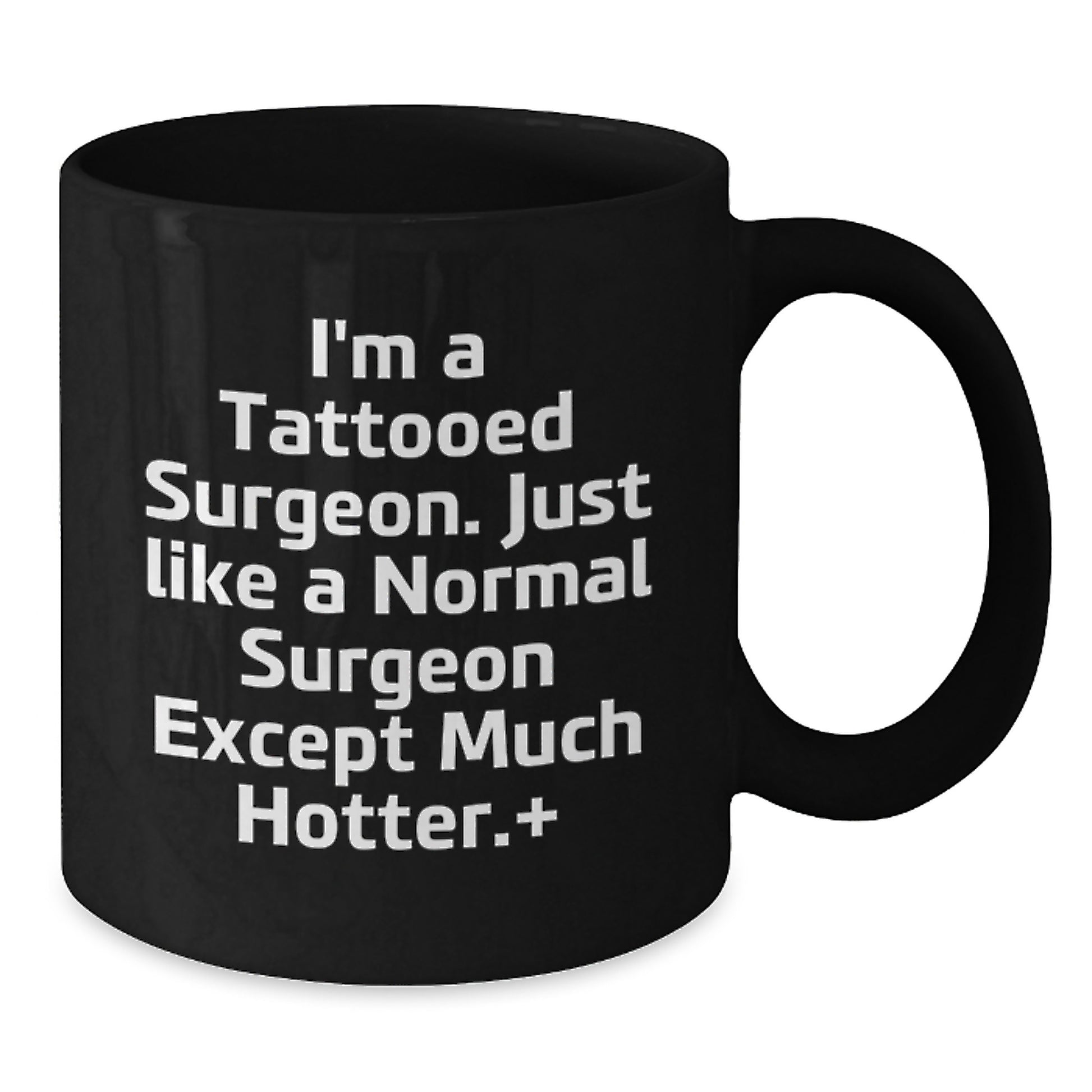 Funny Surgeon Gifts for Men, Unique Valentine's Unique Gifts from Men, Black Coffee Mug for Surgeon, I'm A Tattooed Surgeon, Just Like A Normal Surgeon Except Much Hotter, Funny - Additional