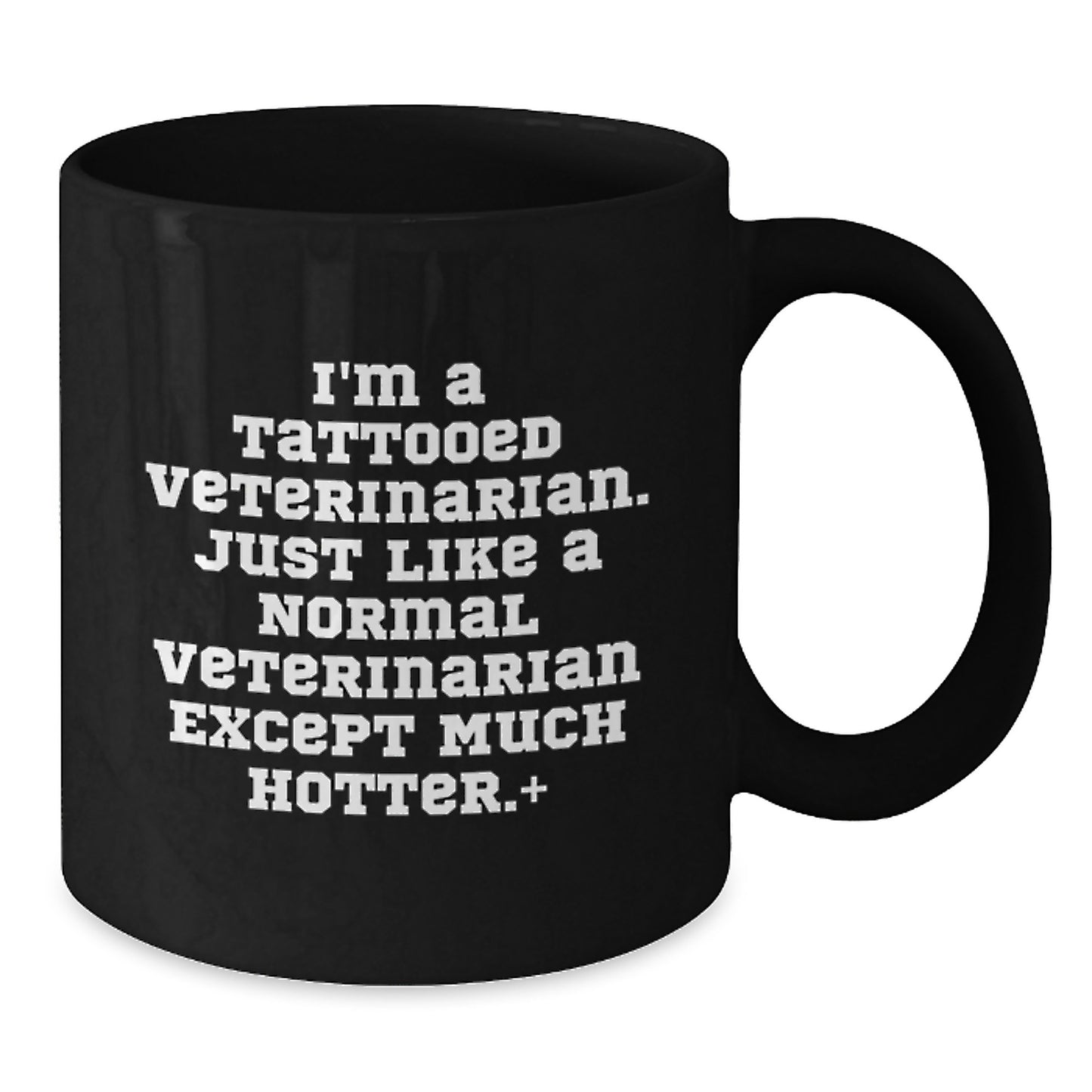 Funny Veterinarian Gifts for Birthday - Black Coffee Mug - 'I'm A Tattooed Veterinarian Except Much Hotter' - Gifts from Friends and Family - Additional