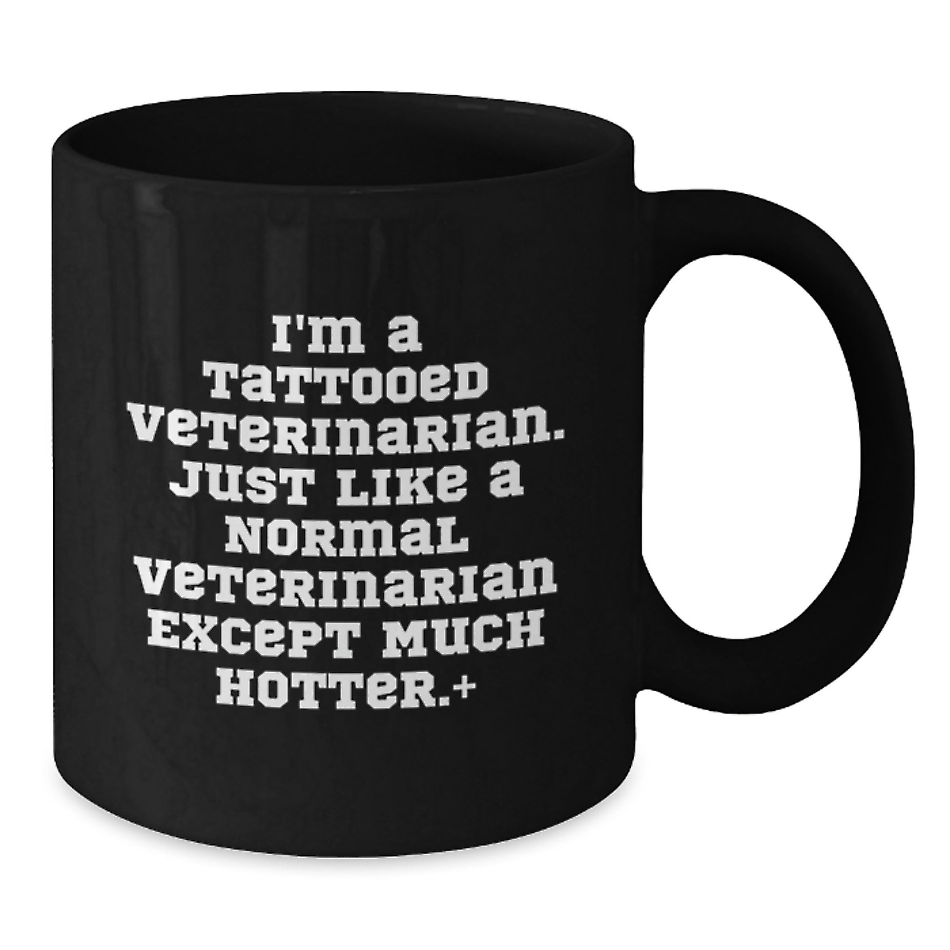 Funny Veterinarian Gifts for Birthday - Black Coffee Mug - 'I'm A Tattooed Veterinarian Except Much Hotter' - Gifts from Friends and Family - Additional