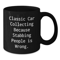 Load image into Gallery viewer, Funny Classic Car Collecting Gift for Friends, Unique Black Coffee Mug for Valentine's, 'Classic Car Collecting Because Stabbing People Is Wrong.' - Additional
